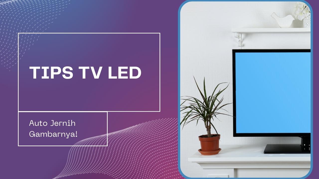 Cara Agar TV LED Jernih
